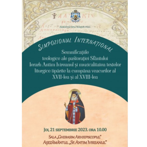Simpozionul Internațional "Semnificațiile teologice ale pastorației Sfântului Antim Ivireanul și muzicalitatea textelor liturgice tipărite în secolele XVII-XVIII